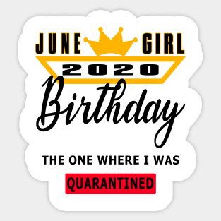 June Girl 2020 Birthday The One Where I was Quarantined Good Gift Sticker